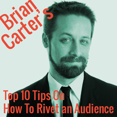 Brian-Carter's-Top-10-tips on how to rivet an audience