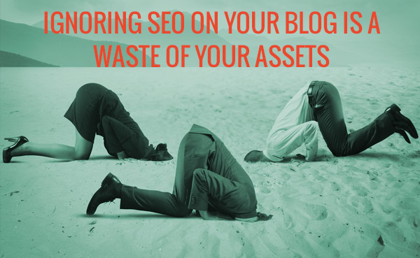 Ignoring-SEO-on-Blog-is-a-Waste-of-Assets